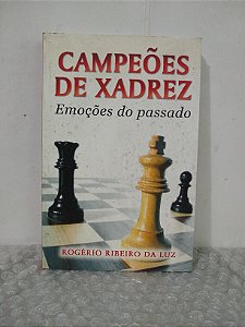 Campeões do Xadrez: Emoções do Passado - Rogério Ribeiro da Luz