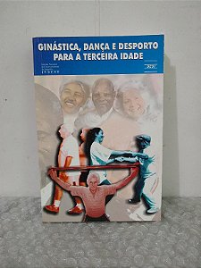 Ginástica, Dança e Desporto Para a Terceira Idade - Felix d'Avila (coord.)