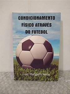 Condicionamento Físico Através do Futebol - Luiz Margutti Neto