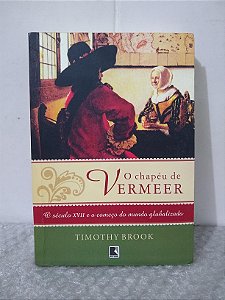 O Chapéu de Vermeer - Timothy Brook