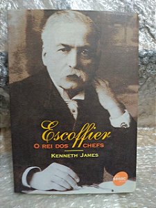 Escoffier O Rei Dos Chefes - Kenneth James