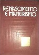 Renascimento e Maneirismo Eugenio Battisti - Ed. Verbo