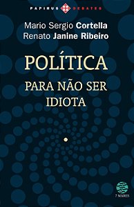 Política: Para não ser idiota - Mario Sergio Cortella