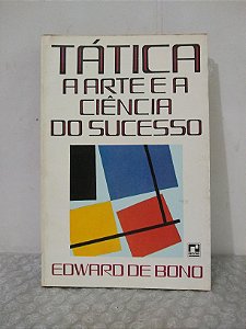 Tática: A Arte e a Ciência do Sucesso - Edward de Bono