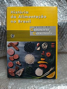 História da Alimentação no Brasil - Luís Da Câmara Cascudo