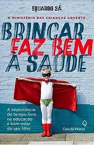 O ministério das crianças adverte: brincar faz bem à saúde - Eduardo Sá - Novo e Lacrado