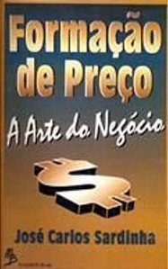 Formação de preços - A Arte do negócio - José Carlos Sardinha