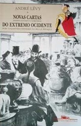 Novas Cartas do Extremo Ocidente - André Levy