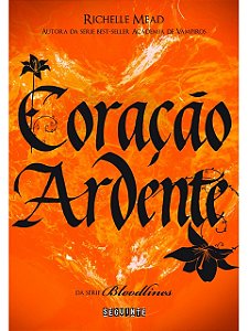 Coração ardente - Richelle Mead - Bloodlines vol. 4