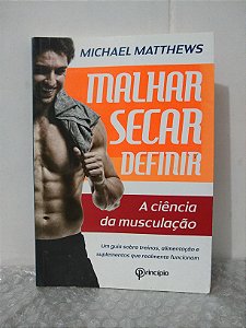 Malhar Secar Definir - A Ciência da Musculação - Michel Matthews