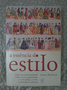 A Essência do Estilo - Joan Dejean