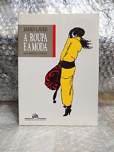 A Roupa e a Moda - James Laver