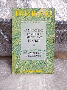 O Medo do Goleiro Diante do Pênalti e Bem-Aventurada Infelicidade - Peter Handke