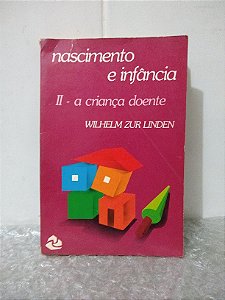 Nascimento e Infância II - A Criança Doente - Wilhelm Zur Linden