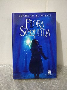 Flora Segunda - Ysabeau S. Wilce