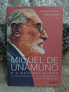 Miguel de Unamuno e o Existencialismo - Jorge Luis Gutiérrez  e Marcel Mendes