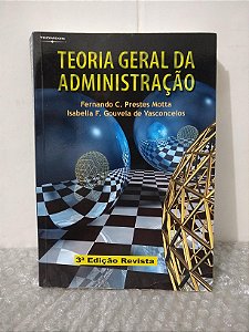 Teoria Geral da Administração - Fernando C. Prestes Motta e Isabella F. Gouveia de Vasconcelos