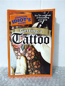 The Complete Idiot's Guide To Getting a Tattoo - Joh Reardon (Livro em Inglês)