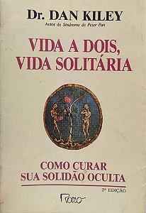 Vida A Dois, Vida Solitária - Como Curar Sua Solidão Oculta - Dr. Dan Kiley