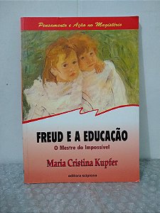 Freud e a Educação - Maria Cristina Kupfer