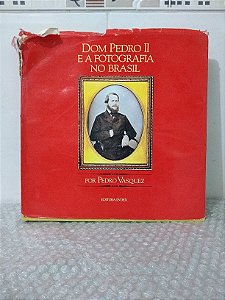 Dom Pedro II e a Fotografia no Brasil - Pedro Vasquez
