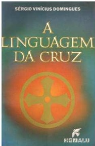 A Linguagem da Cruz - Sérgio Vinícius Domingues