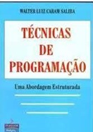 Técnicas de Programação - uma Abordagem Estruturada - Walter Luiz Caram Saliba