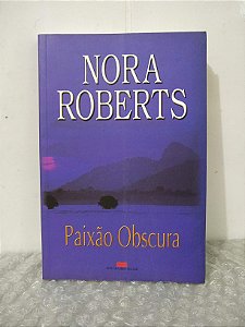 Paixão Obscura - Nora Roberts