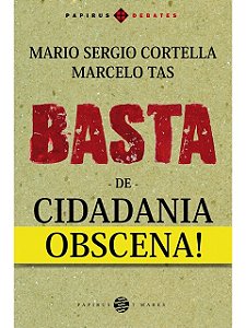 Basta de cidadania obscena! - Mario Sergio Cortella