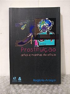 Prostituição Artes e Manhas do Ofício - Rogério Araújo