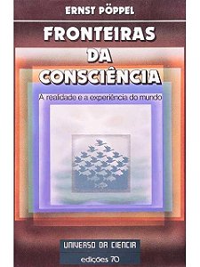 Fronteiras da Consciência - Ernst Pöppel