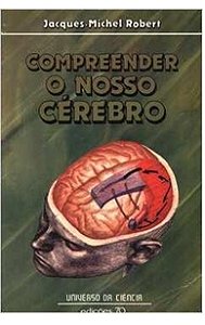 Compreender o Nosso Cérebro - Jacques- michel Robert