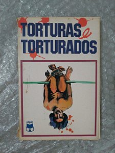 Torturas e Torturados - Roberto Goldkorn