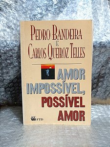 Amor Impossível, Possível Amor - Pedro Bandeira e Carlos Queiroz Telles
