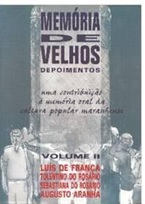 Memória de Velhos: Depoimentos Volume 2 - Luís de França - Memória oral da cultura popular Maranhense