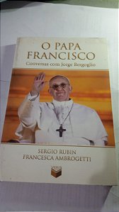 O papa Francisco - Sergio Rubin, Francesca Ambrogetti