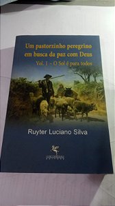 Um pastorzinho peregrino em busca da paz com Deus - Ruyter Luciano Silva