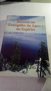 Retorne ao Evangelho da Agua e do Espirito - Paul C. Jong