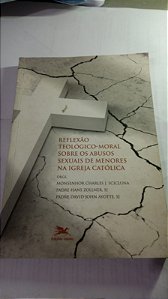 Reflexão teologico-moral sobre os abusos sexuais de menores na igreja catolica - Monsenhor Charles J. Scicluna, Padre Hans Zollner. Sj, Padre David John Ayotte. Sj