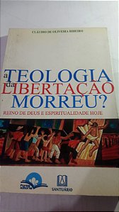 A teologia da libertação morreu - Claudio Oliveira Ribeiro