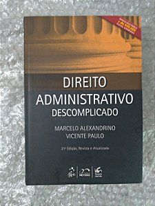 Direito Administrativo Descomplicado 21ª edição - Marcelo Alexandrino e Vicente Paulo