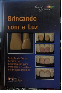 Brincando com a luz - Seleção de cor e técnica para dentistas e técnicos - Daniel Carmona
