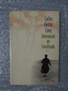 Informações ao Crucificado - Carlos Heitor Cony