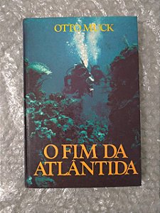 O Fim da Atlântida - Otto Muck