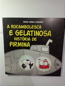A rocambolesca e gelatinosa historia de firmina - Maria Amalia Camargo