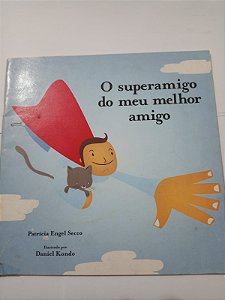O superamigo do meu melhor amigo - Patricia Engel Secco