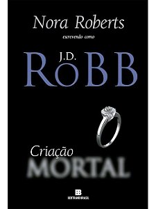 Criação mortal J. D. Robb - Nora Roberts