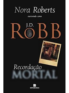 Recordação mortal J. D. Robb - Nora Roberts