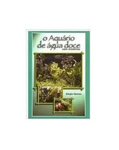 O Aquário de Água Doce sem Mistérios - Sérgio Gomes