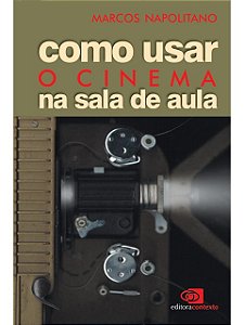 Como usar o cinema na sala de aula - Marcos Napolitano